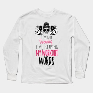 I'm Not Swearing I'm Using my Workout Words - Funny Motivational Saying Long Sleeve T-Shirt